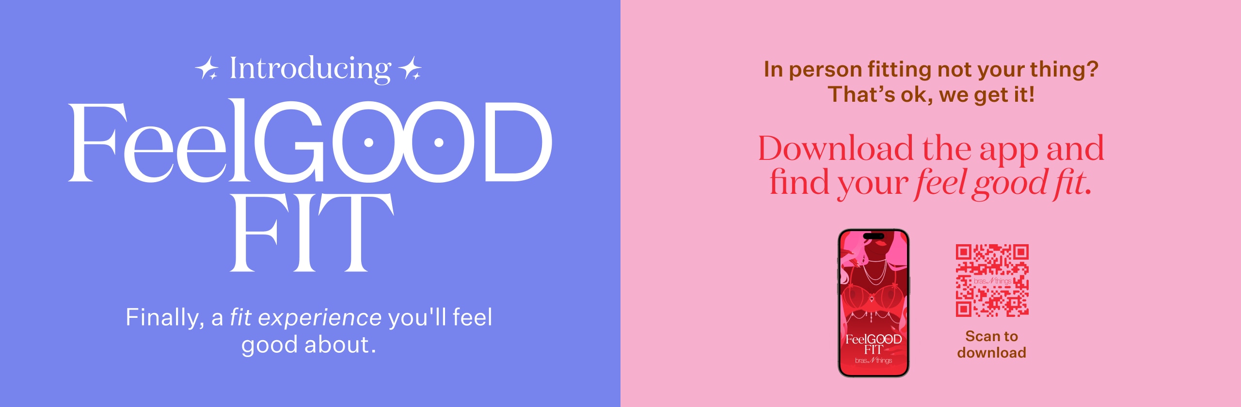 Download the app and find your feel good fit!