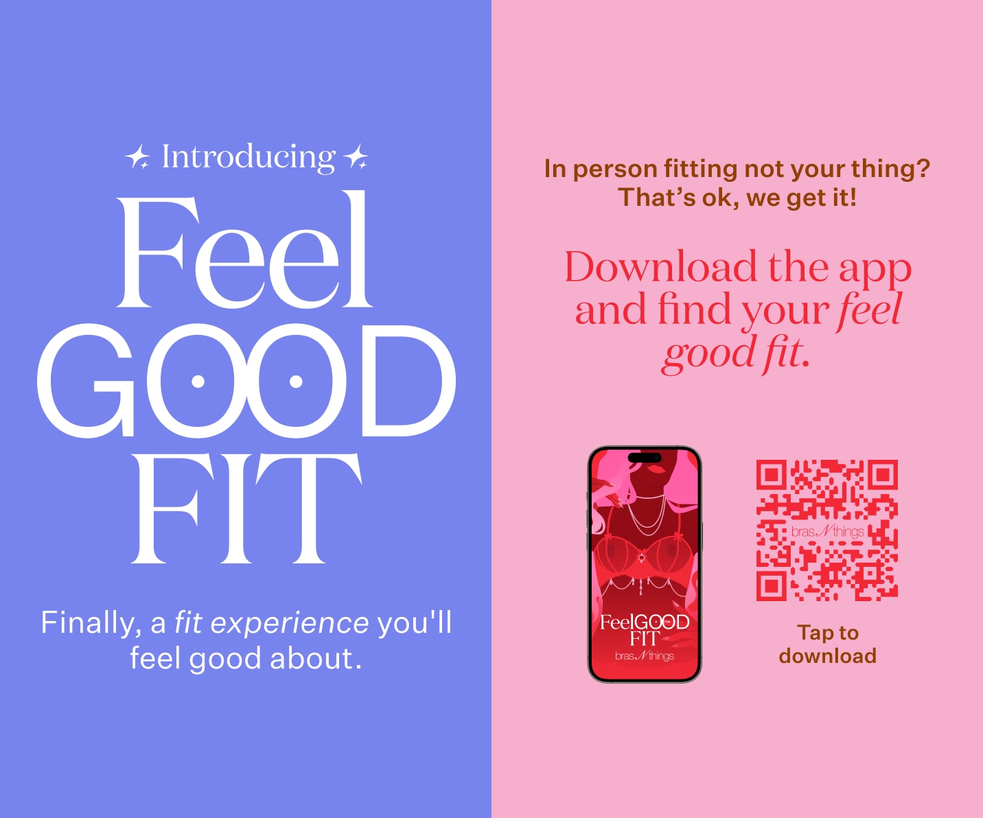 Download the app and find your feel good fit!