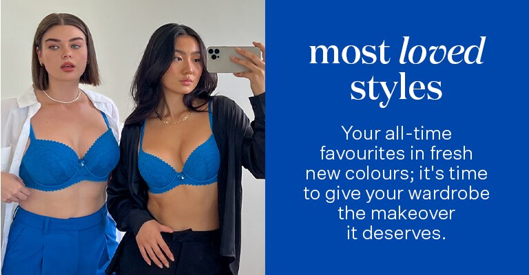 Most loved styles. Your all time favourites in fresh new colours; it's time to give your wardrobe the makeover it deserves.