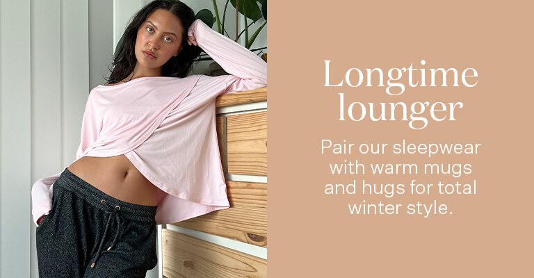 Longtime lounger. Pair our sleepwear with warm mugs and hugs for total winter style.