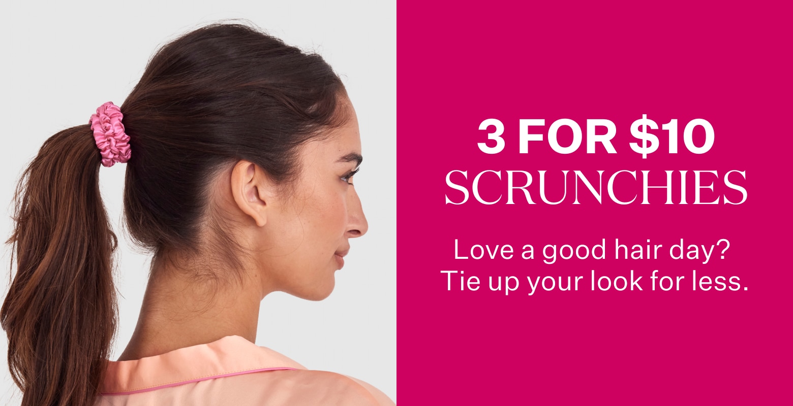 3 For $10 Scrunchies. Love a good hair day? Tie up your look for less.