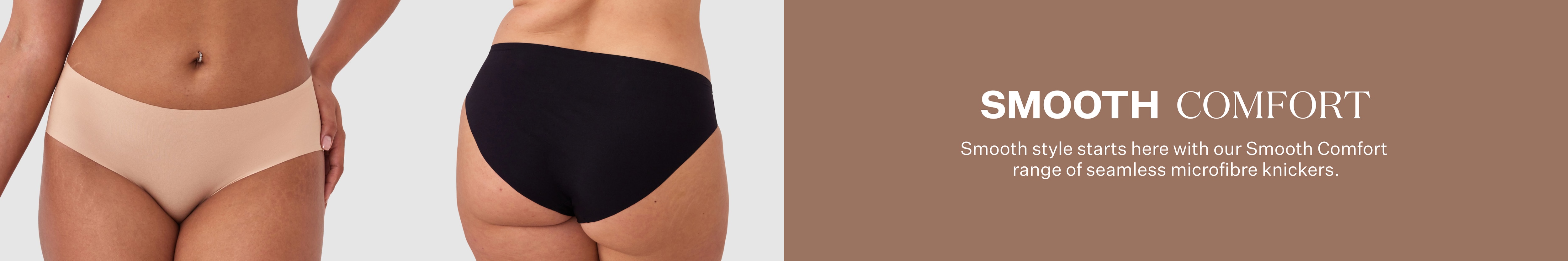 Smooth style starts here with our Smooth Comfort range of seamless microfibre knickers.