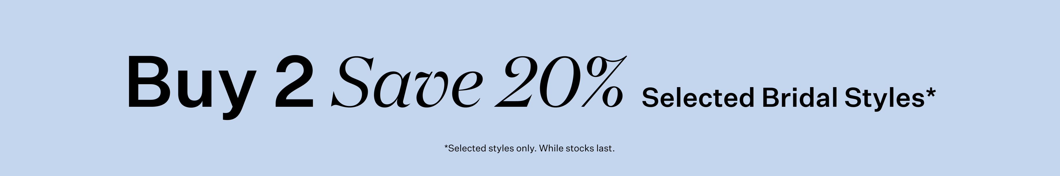 Buy 2 or more save 20% on selected bridal