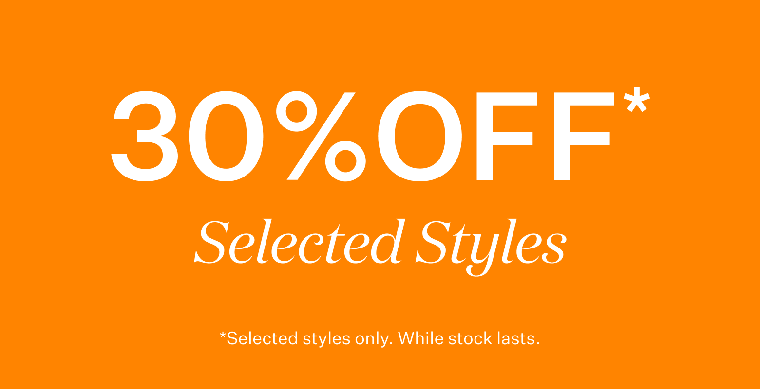 30% OFF SELECTED STYLES