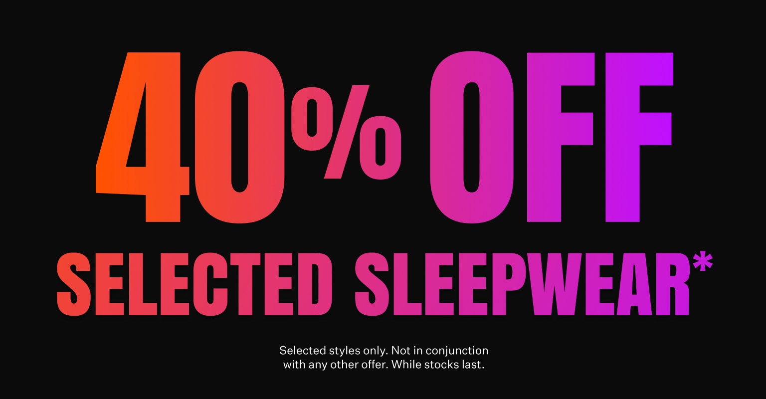 40% OFF Selected Sleep*
