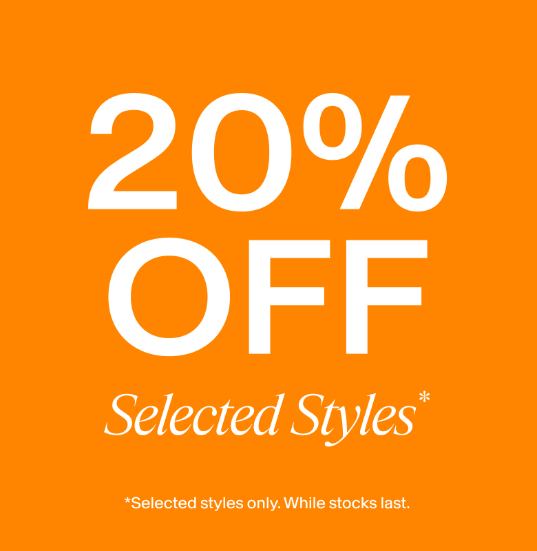 20% OFF SELECTED STYLES