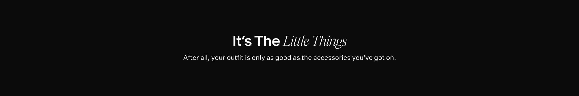 The extra factor. Fact: it's the little things that do the most.