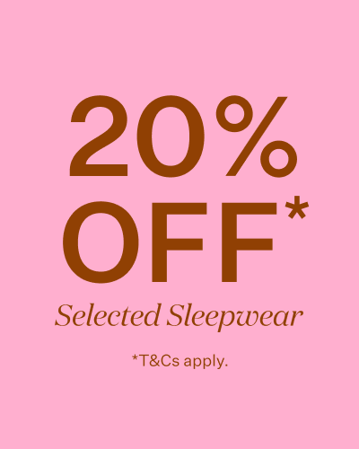 Save 20% OFF* Selected Sleepwear